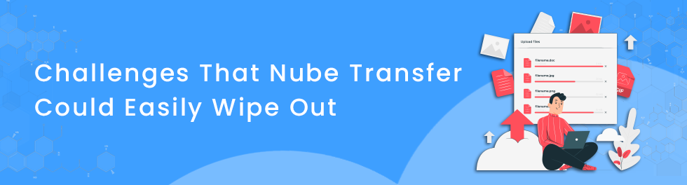 Challenges that Nube Transfer Could Easily Wipe Out